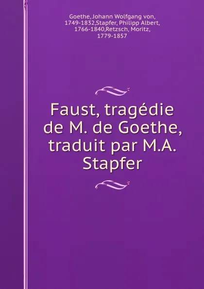 Обложка книги Faust, tragedie de M. de Goethe, traduit par M.A. Stapfer, Johann Wolfgang von Goethe