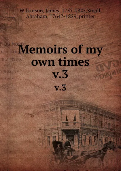 Обложка книги Memoirs of my own times. v.3, James Wilkinson