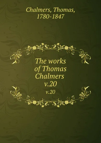 Обложка книги The works of Thomas Chalmers . v.20, Thomas Chalmers