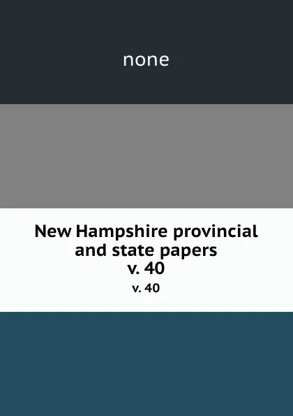 Обложка книги New Hampshire provincial and state papers. v. 40, none