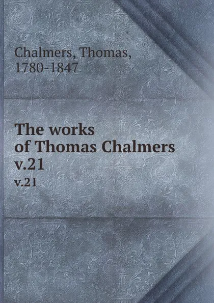 Обложка книги The works of Thomas Chalmers . v.21, Thomas Chalmers