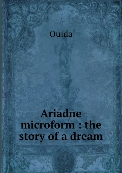 Обложка книги Ariadne microform : the story of a dream, Ouida