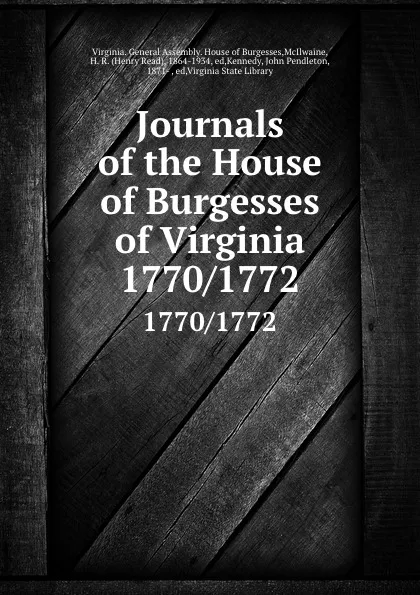 Обложка книги Journals of the House of Burgesses of Virginia. 1770/1772, Virginia. General Assembly. House of Burgesses