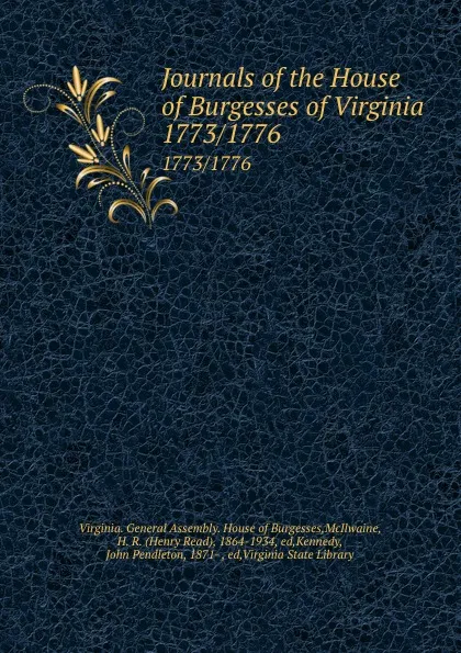 Обложка книги Journals of the House of Burgesses of Virginia. 1773/1776, Virginia. General Assembly. House of Burgesses