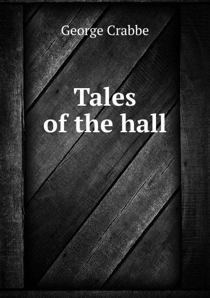 Обложка книги Tales of the hall, Crabbe George