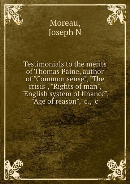 Обложка книги Testimonials to the merits of Thomas Paine, author of 