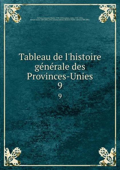 Обложка книги Tableau de l.histoire generale des Provinces-Unies. 9, Antoine-Marie Cerisier