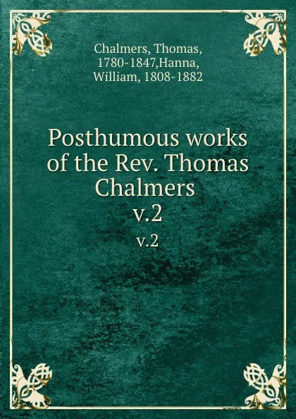 Обложка книги Posthumous works of the Rev. Thomas Chalmers . v.2, Thomas Chalmers