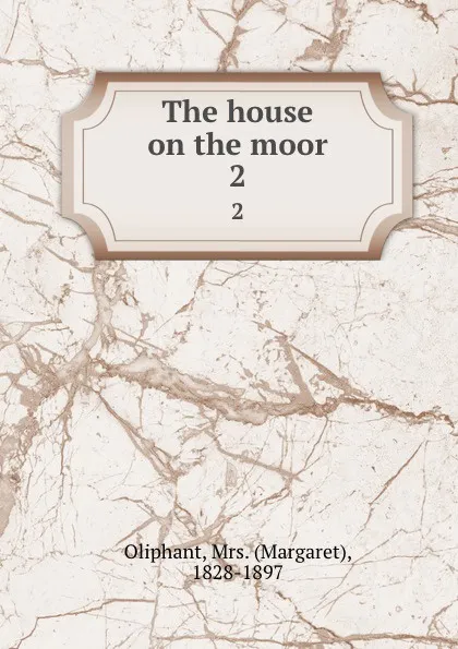 Обложка книги The house on the moor. 2, Margaret Oliphant