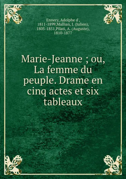 Обложка книги Marie-Jeanne ; ou, La femme du peuple. Drame en cinq actes et six tableaux, Adolphe d' Ennery