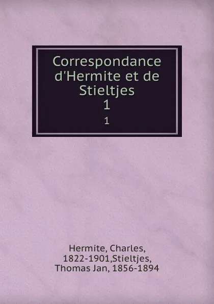 Обложка книги Correspondance d.Hermite et de Stieltjes. 1, Charles Hermite