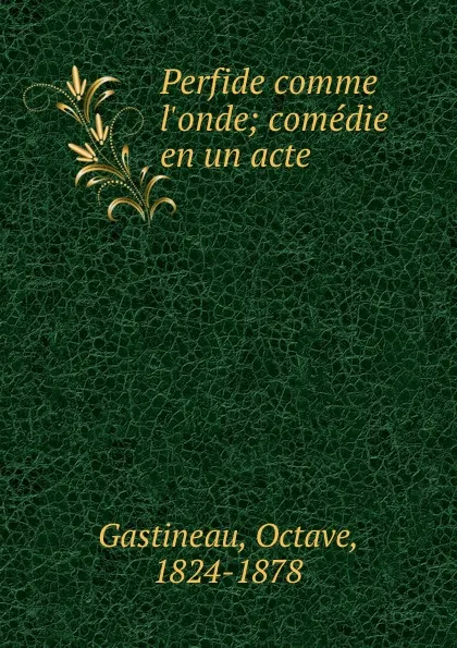 Обложка книги Perfide comme l.onde; comedie en un acte, Octave Gastineau