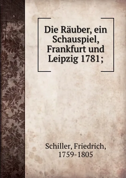 Обложка книги Die Rauber, ein Schauspiel, Frankfurt und Leipzig 1781;, F. Schiller