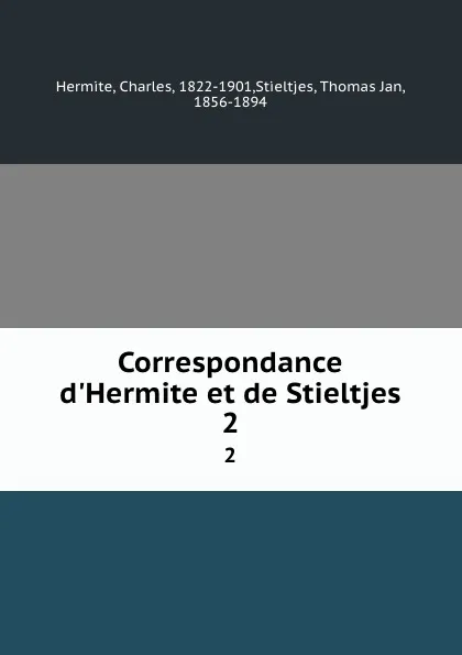 Обложка книги Correspondance d.Hermite et de Stieltjes. 2, Charles Hermite