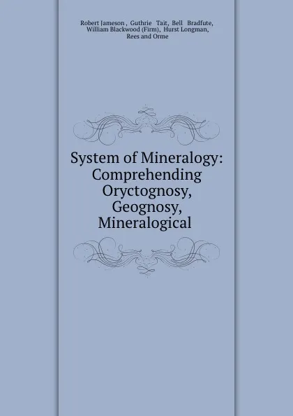 Обложка книги System of Mineralogy: Comprehending Oryctognosy, Geognosy, Mineralogical ., Robert Jameson