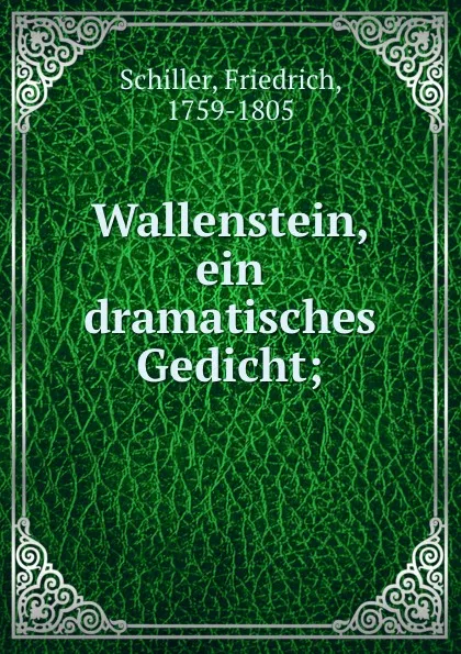 Обложка книги Wallenstein, ein dramatisches Gedicht;, F. Schiller