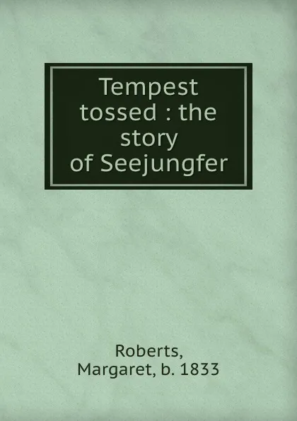 Обложка книги Tempest tossed : the story of Seejungfer, Margaret Roberts