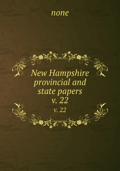 Обложка книги New Hampshire provincial and state papers. v. 22, none