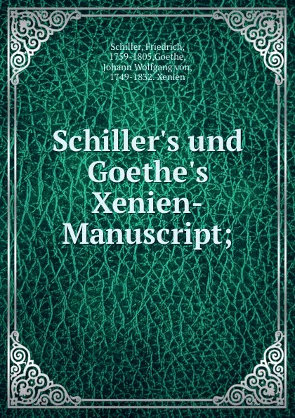 Обложка книги Schiller.s und Goethe.s Xenien-Manuscript;, Friedrich Schiller