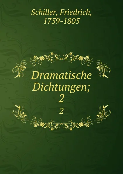 Обложка книги Dramatische Dichtungen;. 2, F. Schiller