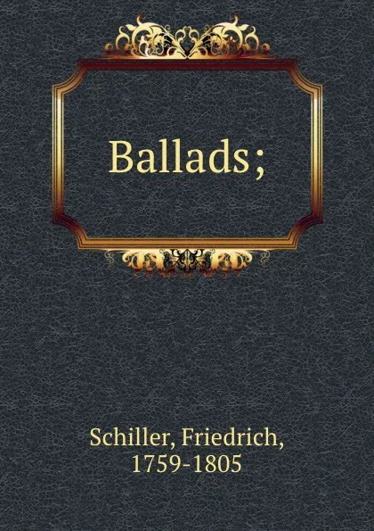 Обложка книги Ballads;, F. Schiller