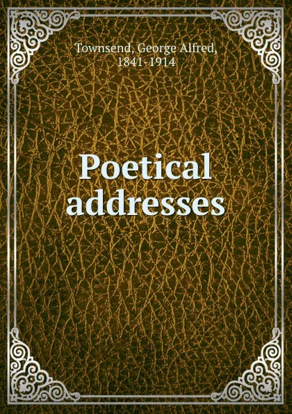 Обложка книги Poetical addresses, George Alfred Townsend