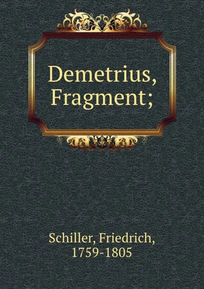 Обложка книги Demetrius, Fragment;, F. Schiller