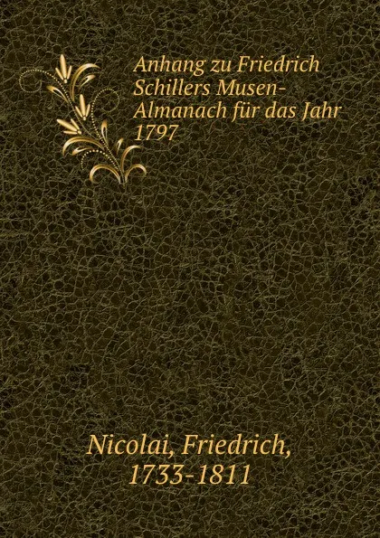 Обложка книги Anhang zu Friedrich Schillers Musen-Almanach fur das Jahr 1797, Friedrich Nicolai