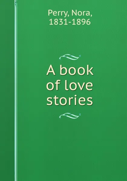 Обложка книги A book of love stories, Nora Perry
