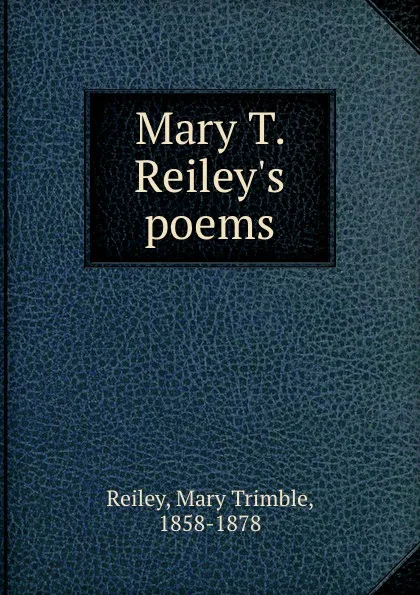 Обложка книги Mary T. Reiley.s poems, Mary Trimble Reiley