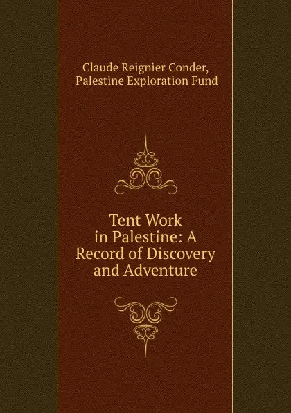 Обложка книги Tent Work in Palestine: A Record of Discovery and Adventure, Claude Reignier Conder