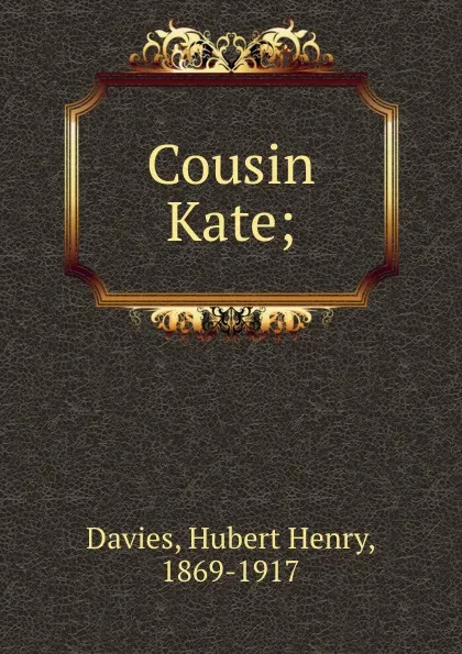 Обложка книги Cousin Kate;, Hubert Henry Davies