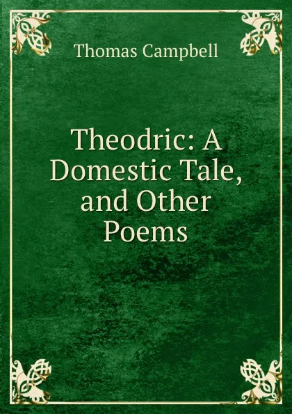 Обложка книги Theodric: A Domestic Tale, and Other Poems, Campbell Thomas