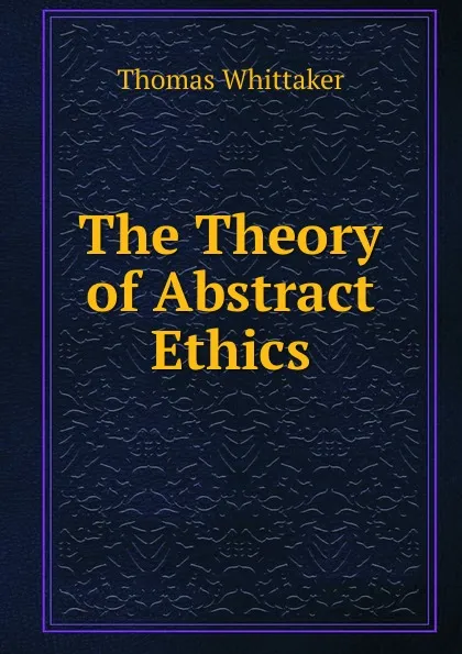 Обложка книги The Theory of Abstract Ethics, Thomas Whittaker