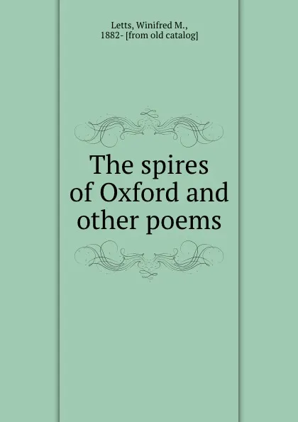 Обложка книги The spires of Oxford and other poems, Winifred M. Letts