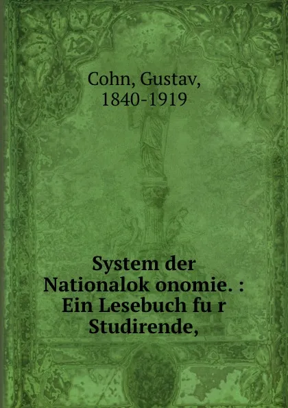 Обложка книги System der Nationalokonomie. : Ein Lesebuch fur Studirende,, Gustav Cohn