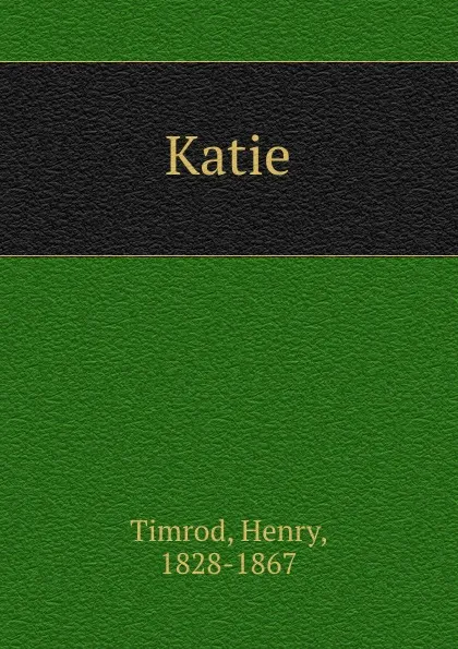 Обложка книги Katie, Henry Timrod