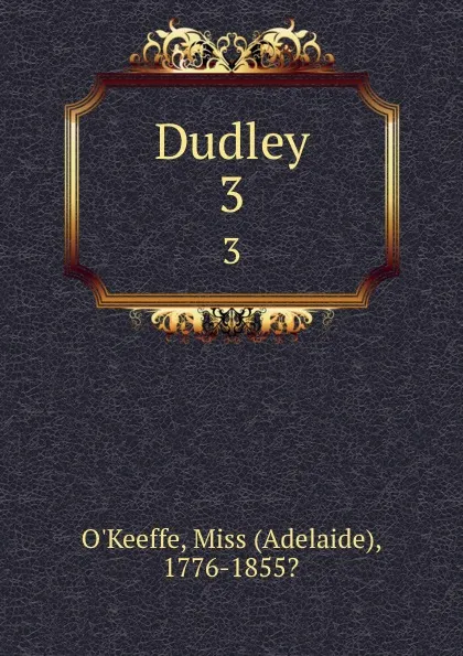 Обложка книги Dudley. 3, Adelaide O'Keeffe