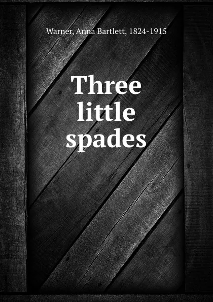 Обложка книги Three little spades, Anna Bartlett Warner