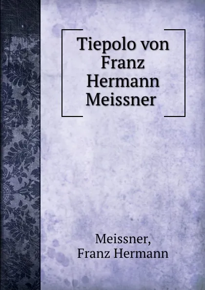 Обложка книги Tiepolo von Franz Hermann Meissner, Franz Hermann Meissner