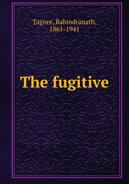 Обложка книги The fugitive, Rabindranath Tagore