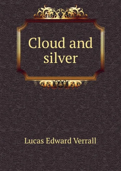 Обложка книги Cloud and silver, E. V. Lucas