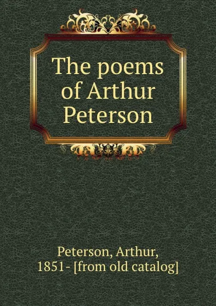 Обложка книги The poems of Arthur Peterson, Arthur Peterson