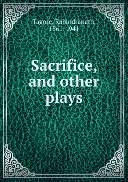 Обложка книги Sacrifice, and other plays, Rabindranath Tagore