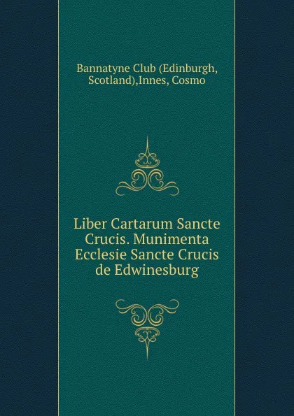 Обложка книги Liber Cartarum Sancte Crucis. Munimenta Ecclesie Sancte Crucis de Edwinesburg, Cosmo Innes