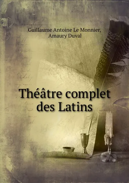 Обложка книги Theatre complet des Latins, Guillaume Antoine le Monnier