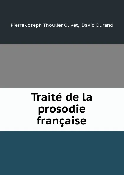 Обложка книги Traite de la prosodie francaise, Pierre-Joseph Thoulier Olivet