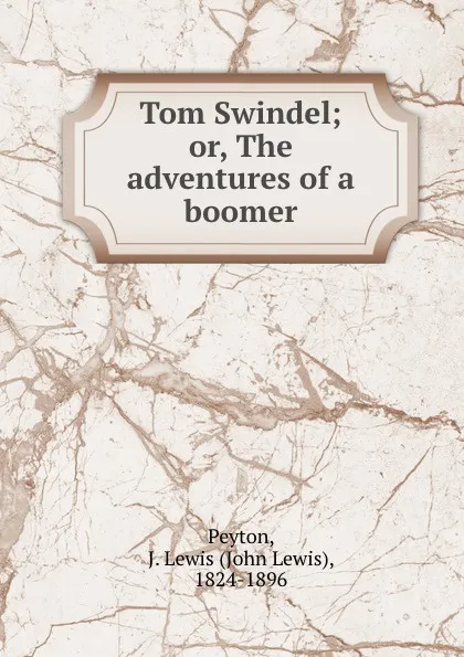 Обложка книги Tom Swindel; or, The adventures of a boomer, John Lewis Peyton