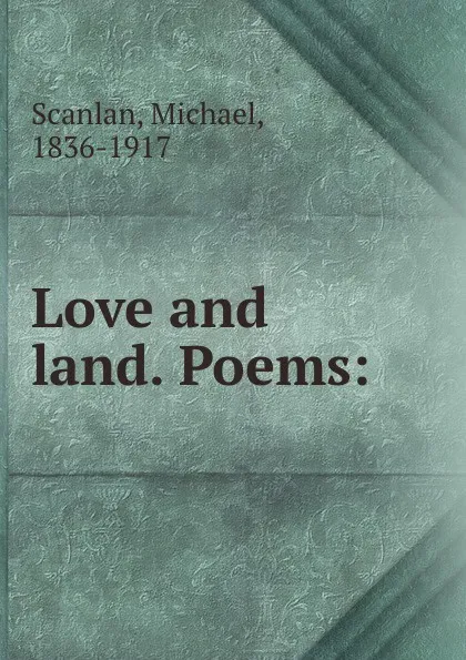 Обложка книги Love and land. Poems:, Michael Scanlan