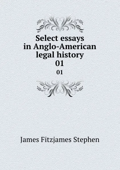 Обложка книги Select essays in Anglo-American legal history. 01, Stephen James Fitzjames